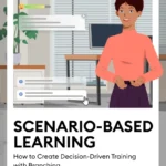 scenario-based-learning-how-to-create-decision-driven-training-with-branching-ebook-launch